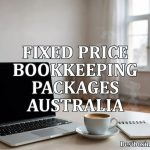 Fixed Price Bookkeeping Packages Australia: Transparent, Predictable Accounting Solutions for Businesses